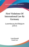 First Violations of International Law by Germany: Luxembourg and Belgium 1436848172 Book Cover