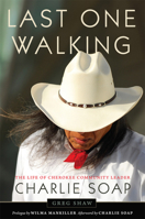Last One Walking: The Life of Cherokee Community Leader Charlie Soap 0806194723 Book Cover