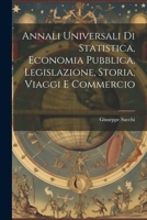 Annali Universali di Statistica, Economia Pubblica, Legislazione, Storia, Viaggi e Commercio 1021998737 Book Cover