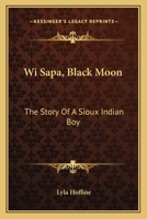 Wi Sapa, Black Moon: The Story Of A Sioux Indian Boy 143251508X Book Cover