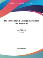 The Influence Of College Inspiration On After Life: An Address 1169495907 Book Cover