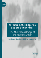 Muslims in the Bulgarian and the British Press: The Multifarious Image of the Religious Other 3031711068 Book Cover