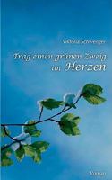 Trag einen grünen Zweig im Herzen...: Roman 3837072096 Book Cover