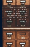First Supplementary Catalogue of New Books and Additions in English and German Literature, Arranged Under the Author's Name and Title of the Book [microform] 1014708303 Book Cover