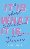 It Is What It Is...: A short collection of love* stories B09FS2TZ9F Book Cover