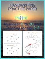 HANDWRITING PRACTICE PAPER Numbers 0 to 20 and coloring for age 2-5: Two in One for practice handwriting coloring and tracing B08C97X5SD Book Cover