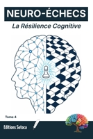 NEURO-ÉCHECS : La Résilience Cognitive: La méthode scientifique pour vaincre le stress. (Tome 4) (French Edition) B0H62T7TFR Book Cover