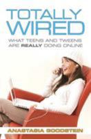 Totally Wired: What Teens and Tweens Are Really Doing Online 0312360126 Book Cover