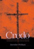 Credo: Historical and Theological Guide to Creeds and Confessions of Faith in the Christian Tradition 0300093888 Book Cover