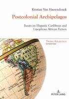 Postcolonial Archipelagos: Essays on Hispanic Caribbean and Lusophone African Fiction (Trans-Atlántico / Trans-Atlantique) 280760398X Book Cover