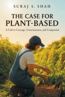 The Case for Plant-Based: A Call to Courage, Consciousness, and Compassion 166577617X Book Cover