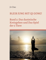 Bleib jung mit Qi Gong: Band 5: Das daoistische Kreisgehen und Das Spiel der 5 Tiere 3755712784 Book Cover