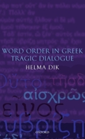 Word Order in Greek Tragic Dialogue 0199279292 Book Cover