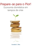 Prepare-se Para o Pior!: Economia Doméstica em Tempos de Crise (Portuguese Edition) 1693853795 Book Cover