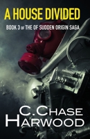 A House Divided: Book 3 of the Of Sudden Origin saga (Volume 3) 1978492464 Book Cover