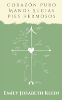 Corazón Puro, Manos Sucias, Pies Hermosos B09ZCVNR3H Book Cover