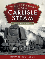 The Last Years of Carlisle Steam: A Pictorial Journey 1526773589 Book Cover