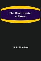 The Book-Hunter at Home 9355390009 Book Cover