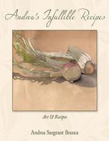 Andrea's Infallible Recipes: Art & Recipes. 1452022194 Book Cover