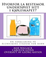 Hvorfor la bestemor undert�yet sitt i kj�leskapet?: En forklaring p� Alzheimers sykdom for barn 149546864X Book Cover