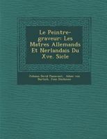 Le Peintre-Graveur: Les Ma Tres Allemands Et N Erlandais Du Xve. Si Cle 1288142331 Book Cover