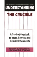 Understanding The Crucible: A Student Casebook to Issues, Sources, and Historical Documents (The Greenwood Press "Literature in Context" Series) 0313301212 Book Cover