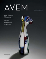 Avem: Arte Vetreria Muranese. Artistic Production 1932-1972 3897905884 Book Cover