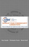 Develop Your Cybersecurity Career Path: How to Break into Cybersecurity at Any Level 1955976007 Book Cover