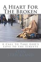 A Heart for the Broken: A Call to Take God's Love to the Streets 1981582665 Book Cover