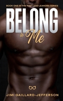 Belong to Me: Book One in the Tony and LeAndra Bad Boy Meets Good Girl Romance Series 1695618440 Book Cover