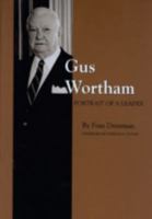 Gus Wortham: Portrait of a Leader 0890965803 Book Cover