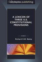 A Lexicon of Three U.S. Constitutional Provisions 1600421512 Book Cover