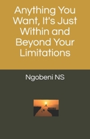 Anything You Want, It's Just Within and Beyond Your Limitations 0620829095 Book Cover