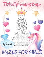 Totally Awesome Mazes for Girls: 80 Princess mazes puzzles for girls Mazes for kids ages 4-8 girls 9011467043 Book Cover