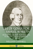 Life of Governor Samuel Ward: His Role in Colonial New England, its History, and the Founding of the USA (Hardcover) 0359738397 Book Cover