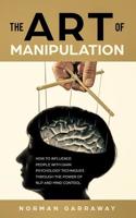 The Art of Manipulation: How to influence People with Dark Psychology Techniques Through the Power of NLP and Mind Control 1074456653 Book Cover