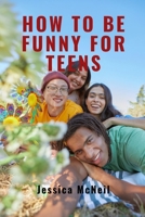 HOQ TO BE FUNNY FOR TEENS: Laughing Through Adolescence: Navigating Social Challenges with Humor and Mastering the Art of Jokes B0CQHPP9JV Book Cover