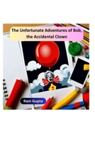The Unfortunate Adventures of Bob, the Accidental Clown B0CGL1LRZJ Book Cover