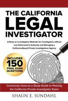 The California Legal Investigator: A Book on Investigative Methods for Investigators Without Law Enforcement Authority and Managing a California-Based Private Investigations Agency 1976549388 Book Cover