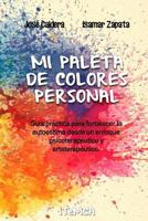 Mi Paleta de Colores Personal: Gu�a Pr�ctica Para Fortalecer La Autoestima Desde Un Enfoque Psicoterap�utico Y Arteterap�utico 1534924248 Book Cover