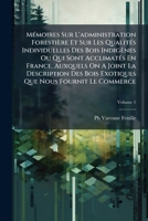 Mémoires Sur L'administration Forestière Et Sur Les Qualités Individuelles Des Bois Indigènes Ou Qui Sont Acclimatés En France. Auxquels On A Joint La ... Le Commerce, Volume 1 2329357273 Book Cover