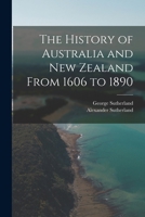 The History of Australia and New Zealand From 1606 to 1890 1511550988 Book Cover