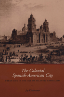 The Colonial Spanish-American City: Urban Life in the Age of Atlantic Capitalism 0292706685 Book Cover