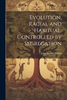 Evolution, Racial and Habitual, Controlled by Segregation 1022025724 Book Cover