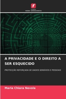 A PRIVACIDADE E O DIREITO A SER ESQUECIDO: PROTECÇÃO REFORÇADA DE DADOS SENSÍVEIS E PESSOAIS 620577318X Book Cover