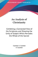 An Analysis of Christianity: Exhibiting a Connected View of the Scriptures, and Showing the Unity of Subject Which Pervades the Whole of the Sacred Volume (1823) 1165276186 Book Cover