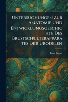 Untersuchungen Zur Anatomie Und Entwicklungsgeschichte Des Brustschulterapparates Der Urodelen (German Edition) 1026062586 Book Cover