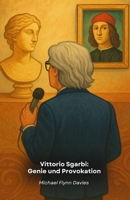 Vittorio Sgarbi: Genius and Provocation: The official tribute to the art and passion of an unfiltered critic B0G7GWG76Y Book Cover