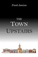 Town Upstairs 173687702X Book Cover