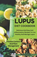 Lupus Diet Cookbook: Delicious And Easy Anti Inflammatory Recipes To Live Healthy And Manage Lupus (Cooking for Optimal Health) B0CSMVSG9W Book Cover